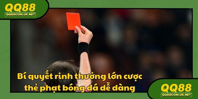 Bí quyết rinh thưởng lớn cược thẻ phạt bóng đá dễ dàng