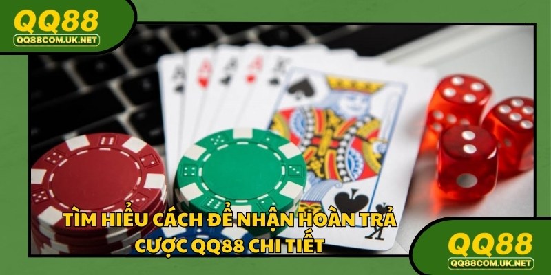 Cầm nắm bắt cách để nhận hoàn trả cược QQ88