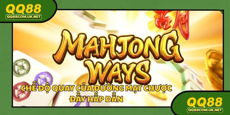 Chế độ quay của đường mạt chược vô cùng phong phú