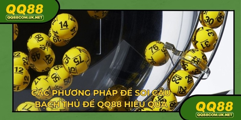 Có nhiều phương pháp để soi cầu bạch thủ đề qq88