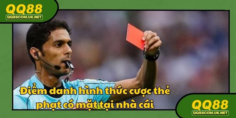 Điểm danh hình thức cược thẻ phạt có mặt tại nhà cái