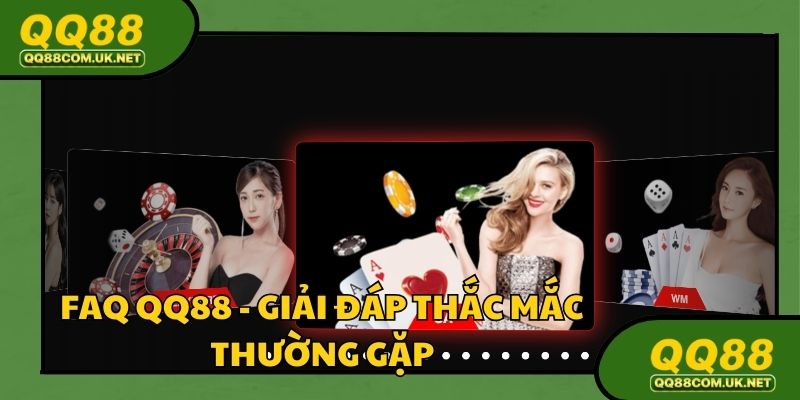 Câu hỏi thường gặp và giải đáp chi tiết về QQ88