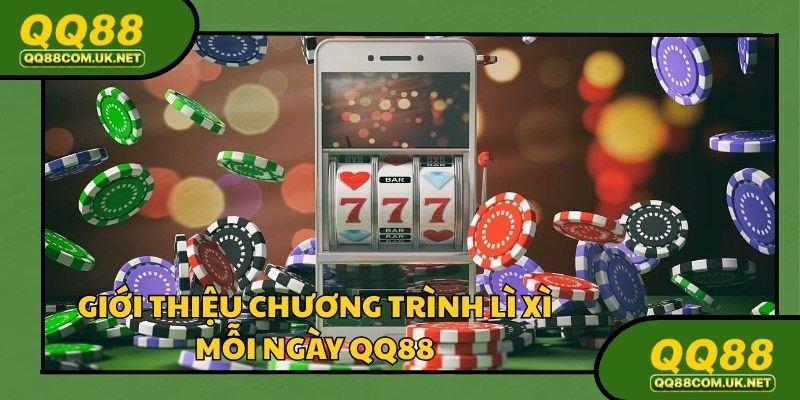 Lì xì mỗi ngày QQ88 là sự kiện hot dành cho người chơi