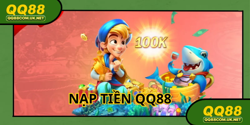 Nạp Tiền QQ88: Hướng Dẫn Cụ Thể Thông Qua Từng Phương Thức 