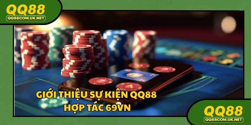 QQ88 hợp tác 69VN cung cấp dịch vụ chất lượng nhất