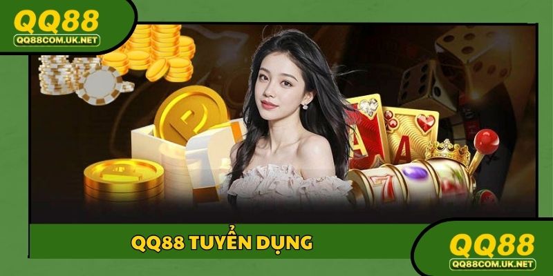 QQ88 Tuyển Dụng: Cơ Hội Làm Việc Cùng Mức Lương Cực Đã
