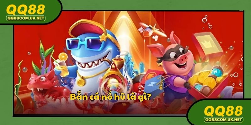 Tìm hiểu chung về slot game bắn cá nổ hũ