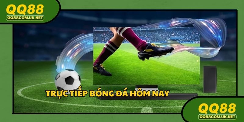 Trực Tiếp Bóng Đá Hôm Nay - Xem Miễn Phí Tại QQ88