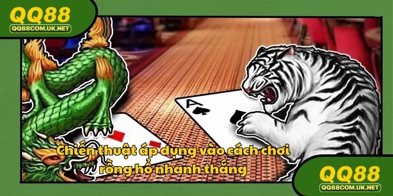 Vận dụng thủ thuật nào vào cách chơi rồng hổ để luôn thắng?